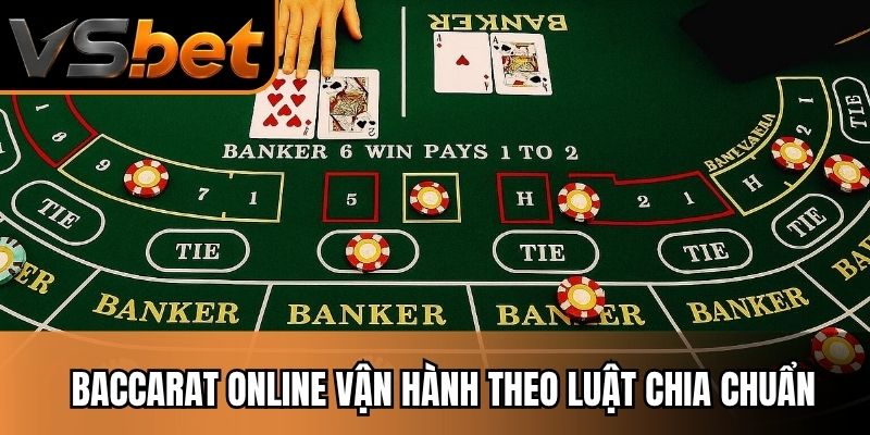 Baccarat online vận hành theo luật chia chuẩn