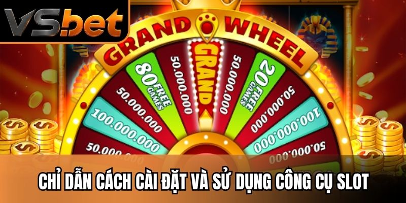 Chỉ dẫn cách cài đặt và sử dụng công cụ slot
