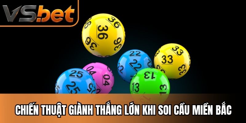 Chiến thuật giành thắng lớn khi soi cầu miền bắc hiện nay