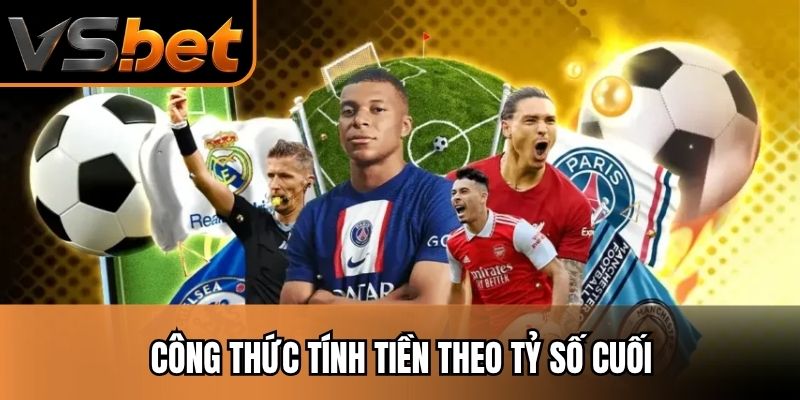 Công thức tính tiền theo tỷ số cuối