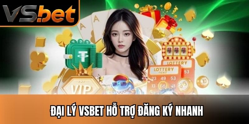 Đại lý vsbet hỗ trợ đăng ký nhanh