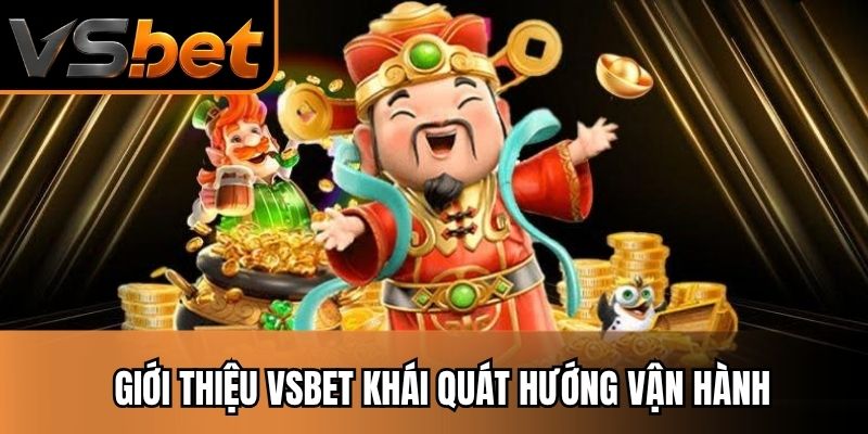 Giới thiệu vsbet khái quát hướng vận hành
