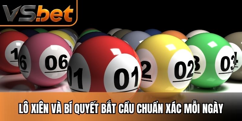 Lô Xiên Và Bí Quyết Bắt Cầu Chuẩn Xác Mỗi Ngày