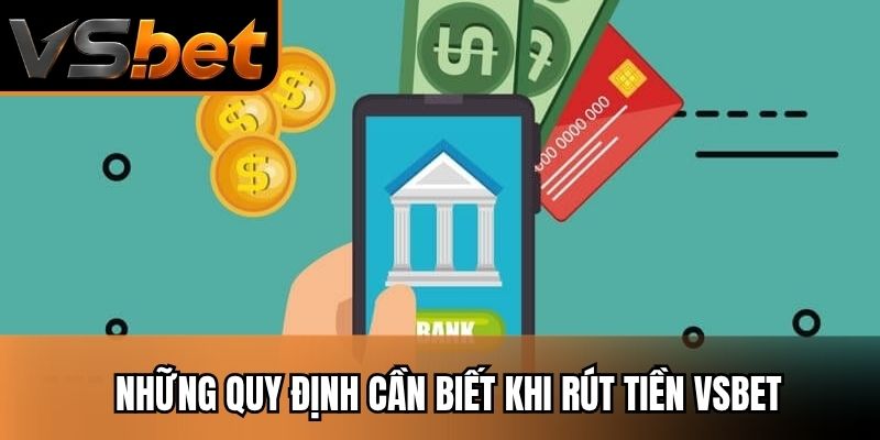 Những quy định cần biết khi rút tiền Vsbet
