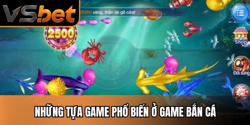 Những tựa game phổ biến ở game bắn cá