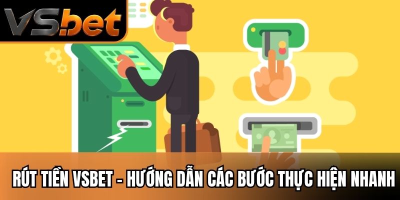 Rút Tiền Vsbet - Hướng Dẫn Chi Tiết Các Bước Thực Hiện