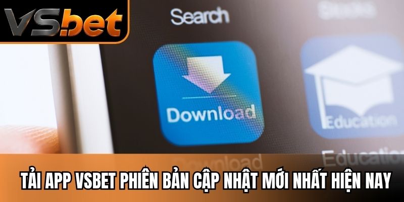 Tải App Vsbet Phiên Bản Cập Nhật Mới Nhất Hiện Nay