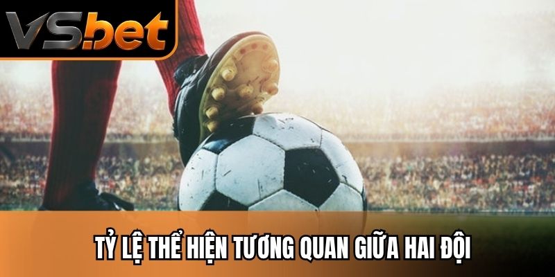 Tỷ lệ thể hiện tương quan giữa hai đội