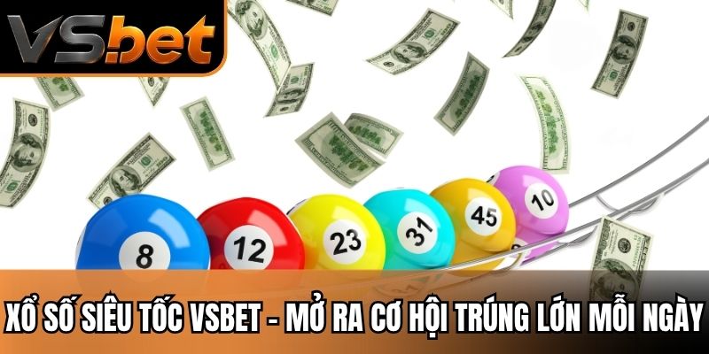 Xổ Số Siêu Tốc VSBET - Mở Ra Cơ Hội Trúng Lớn Mỗi Ngày